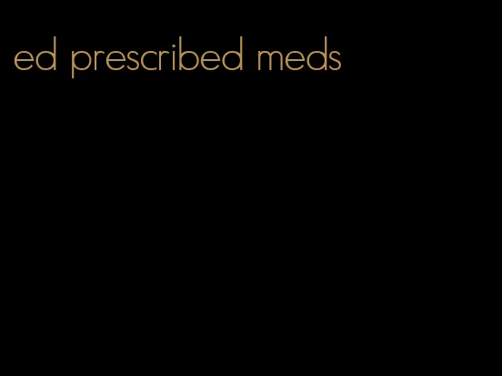 ed prescribed meds