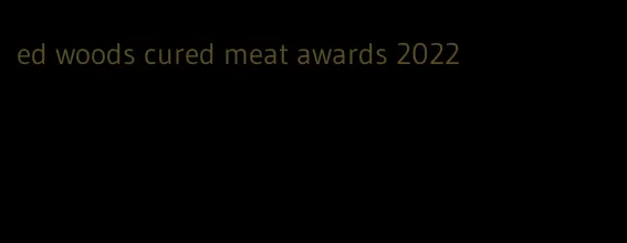 ed woods cured meat awards 2022