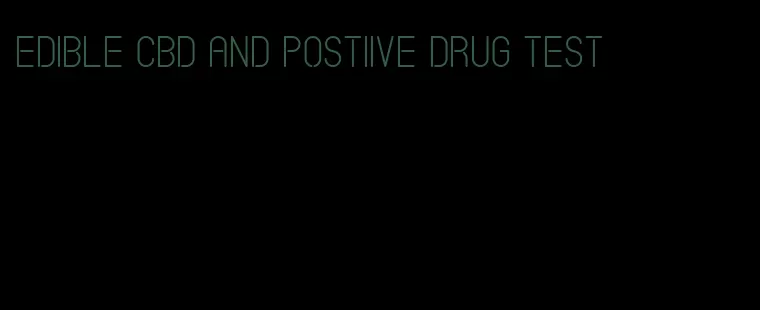 edible cbd and postiive drug test