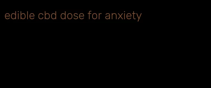 edible cbd dose for anxiety