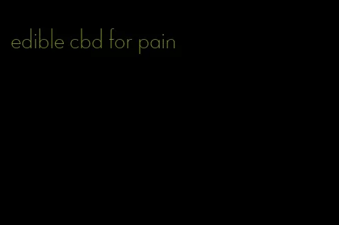 edible cbd for pain