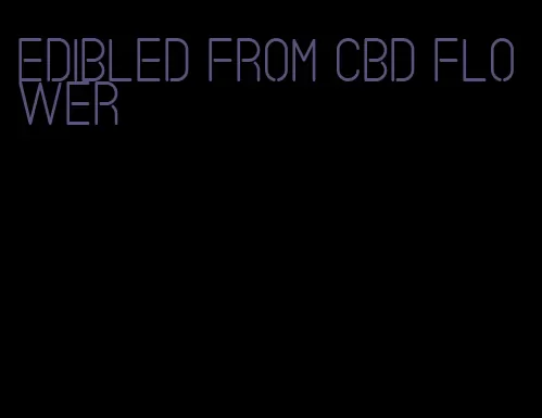 edibled from cbd flower