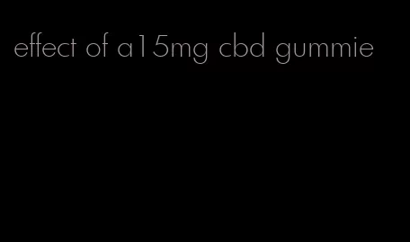 effect of a15mg cbd gummie