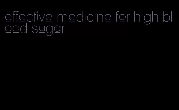 effective medicine for high blood sugar