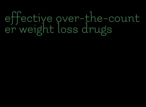 effective over-the-counter weight loss drugs