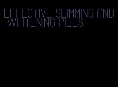 effective slimming and whitening pills