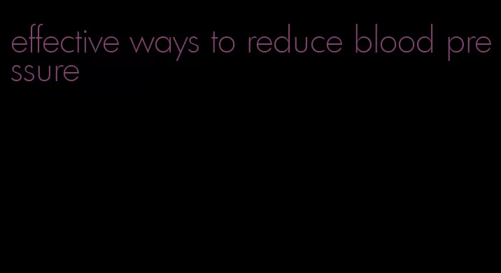 effective ways to reduce blood pressure