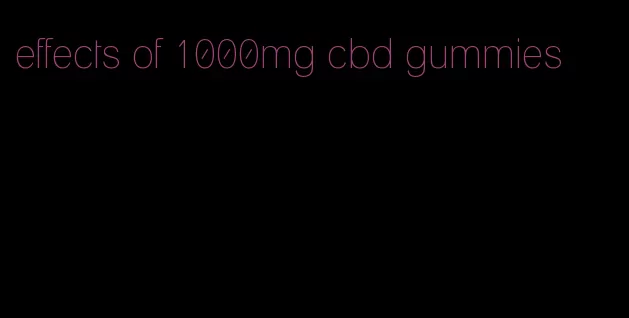 effects of 1000mg cbd gummies