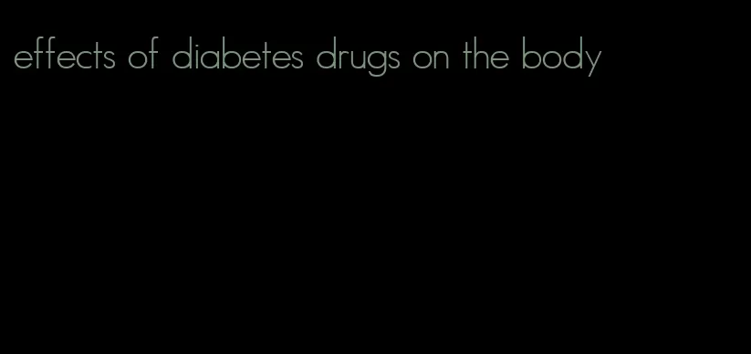 effects of diabetes drugs on the body