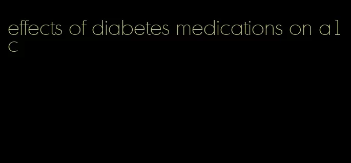 effects of diabetes medications on a1c