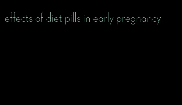 effects of diet pills in early pregnancy