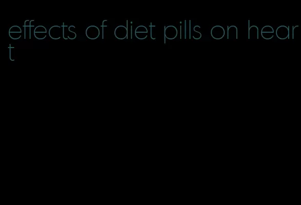 effects of diet pills on heart