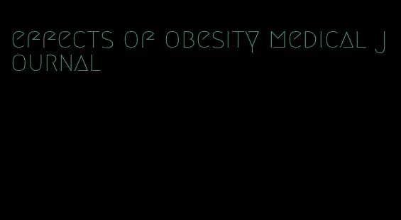 effects of obesity medical journal