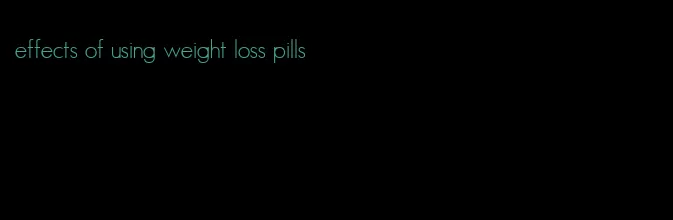 effects of using weight loss pills