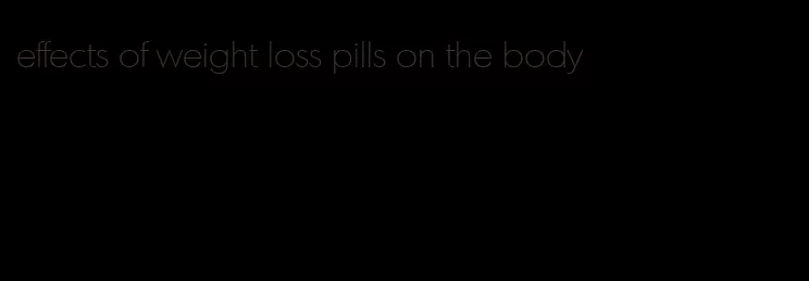 effects of weight loss pills on the body