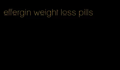 effergin weight loss pills