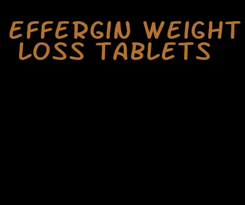 effergin weight loss tablets