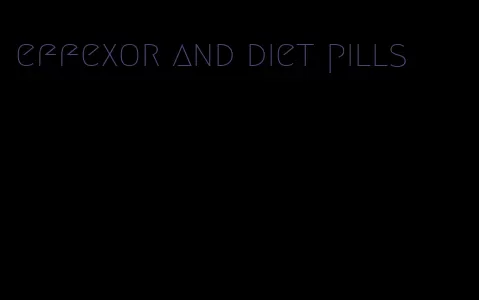 effexor and diet pills