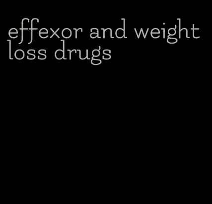 effexor and weight loss drugs