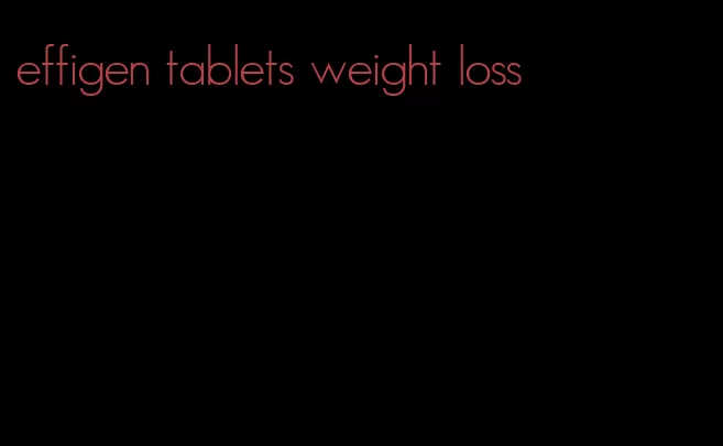 effigen tablets weight loss