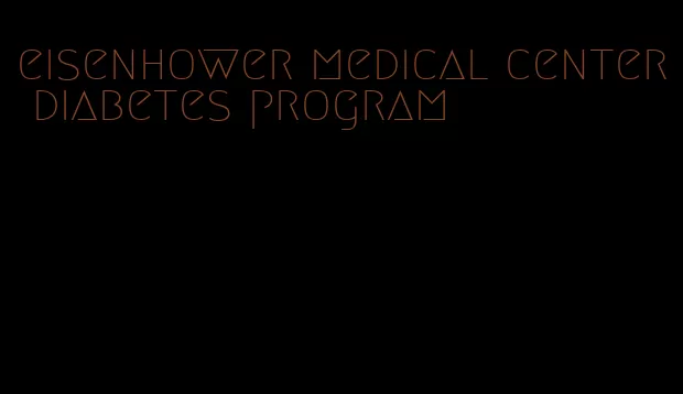 eisenhower medical center diabetes program