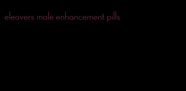 eleavers male enhancement pills