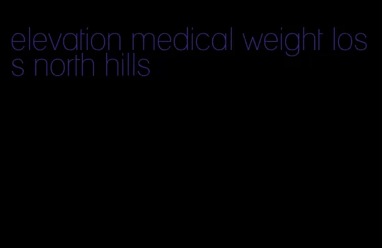 elevation medical weight loss north hills