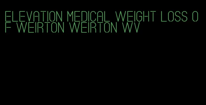 elevation medical weight loss of weirton weirton wv