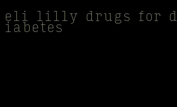 eli lilly drugs for diabetes