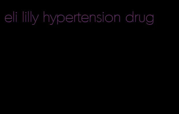 eli lilly hypertension drug