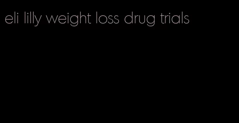 eli lilly weight loss drug trials