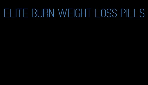 elite burn weight loss pills