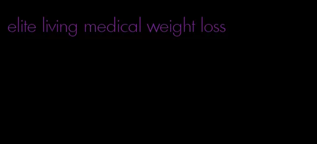 elite living medical weight loss