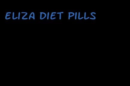 eliza diet pills