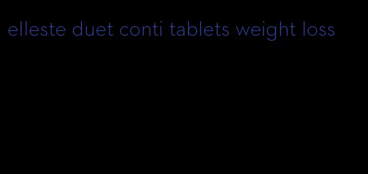 elleste duet conti tablets weight loss