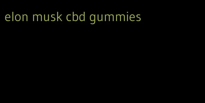 elon musk cbd gummies