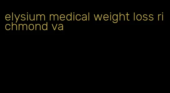 elysium medical weight loss richmond va