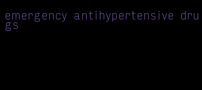 emergency antihypertensive drugs