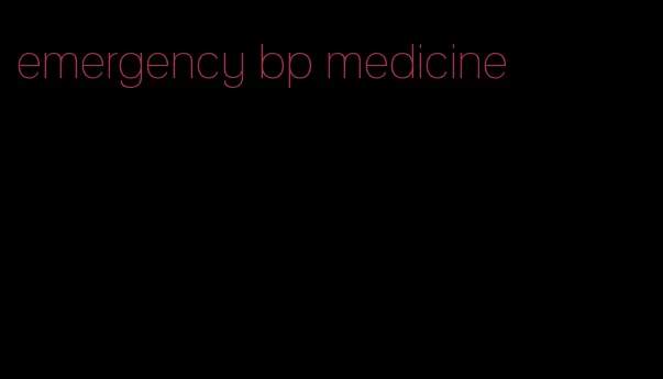 emergency bp medicine