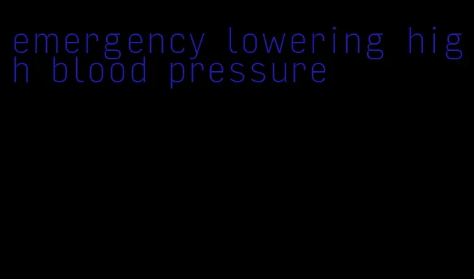 emergency lowering high blood pressure