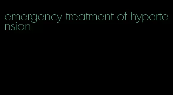 emergency treatment of hypertension