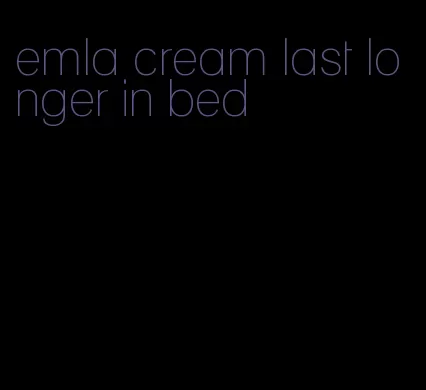 emla cream last longer in bed