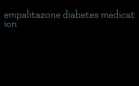 empalitazone diabetes medication