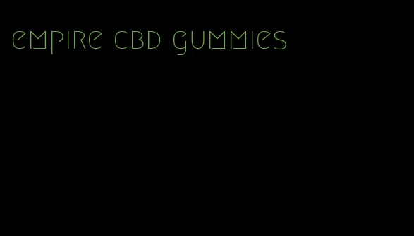 empire cbd gummies