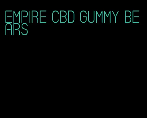 empire cbd gummy bears