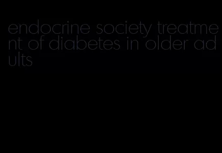 endocrine society treatment of diabetes in older adults