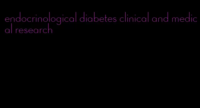 endocrinological diabetes clinical and medical research