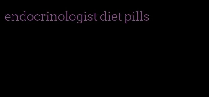 endocrinologist diet pills