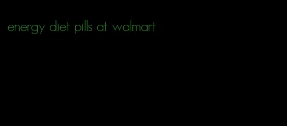 energy diet pills at walmart