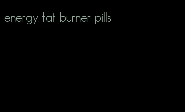 energy fat burner pills